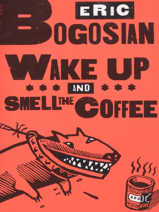 Title details for Wake Up and Smell the Coffee by Eric Bogosian - Available